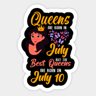 Lovely Gift For Girl - Queens Are Born In July But The Best Queens Are Born On July 10 Sticker